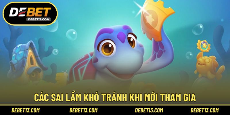 Các sai lầm khó tránh khi mới tham gia