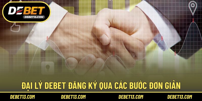 Đại lý DEBET đăng ký qua các bước đơn giản