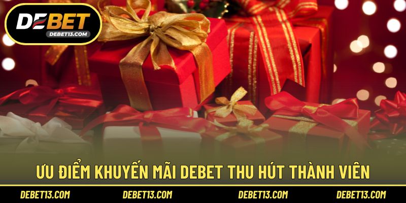 Ưu điểm khuyến mãi DEBET thu hút thành viên