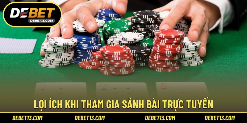 Lợi ích khi tham gia sảnh bài trực tuyến