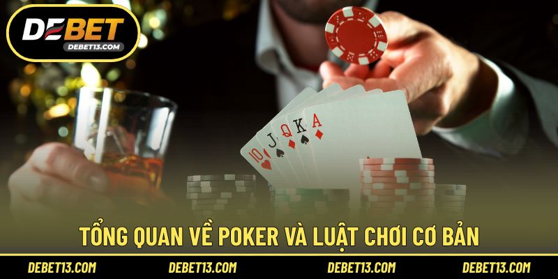 Tổng quan về Poker và luật chơi cơ bản